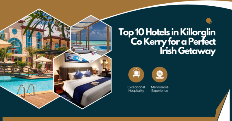 Top 10 Hotels in Killorglin Co Kerry for a Perfect Irish Getaway