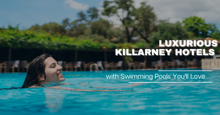 Luxurious Killarney Hotels with Swimming Pools You’ll Love