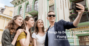 Things to Do in Dublin for Young Adults