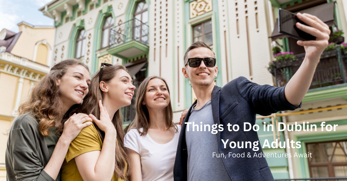 Things to Do in Dublin for Young Adults