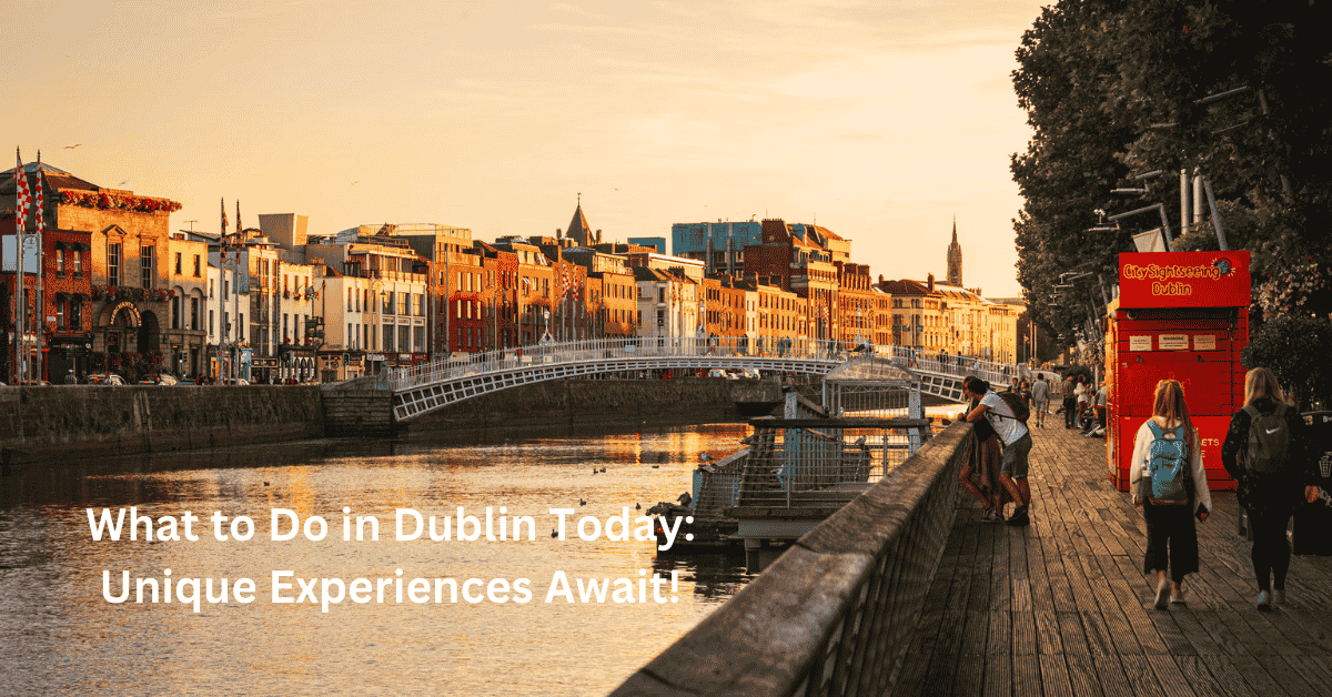 What to Do in Dublin Today