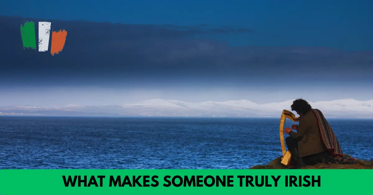 What Makes Someone Truly Irish
